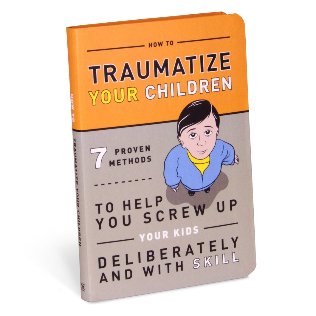 How to Traumatize Your Children: 7 Proven Methods